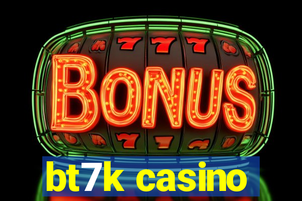 bt7k casino